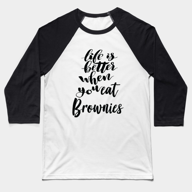 Life Is Better When You Eat Brownies Baseball T-Shirt by ProjectX23Red